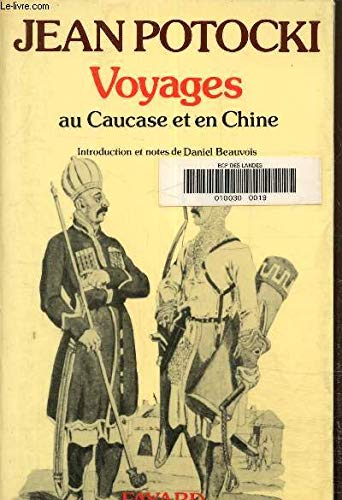 Voyage dans les steppes d'Astrakhan et du Caucase Expédition en Chine (Voyages /Jean Potocki)