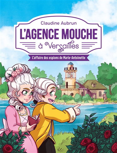 Couverture de L'agence Mouche. L'agence mouche à Versailles : l'affaire des espions de Marie-Antoinette
