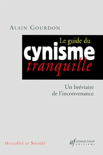 Guide du cynisme tranquille. Un bréviaire de l'inconvenance