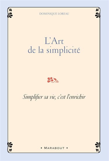 L'art de la simplicité : simplifier sa vie, c'est l'enrichir
