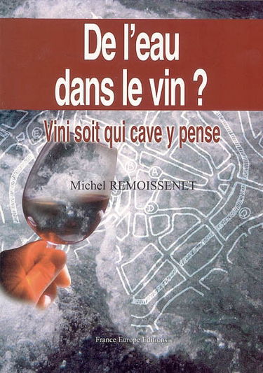 De l'eau dans le vin ? : vini soit qui cave y pense