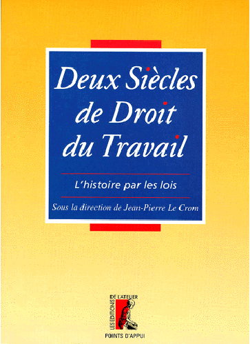 Couverture de Deux siècles de droit du travail : l'histoire par les lois par Jean-Pierre Le Crom