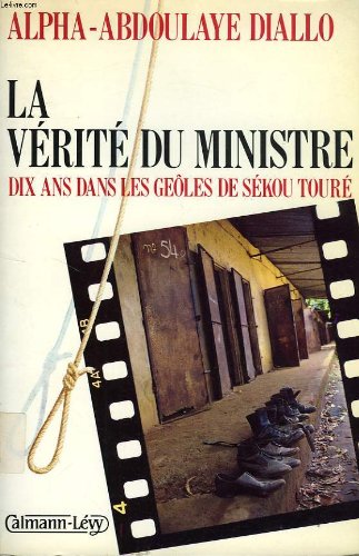 La Vérité du ministre : dix ans dans les geôles de Sekou Touré