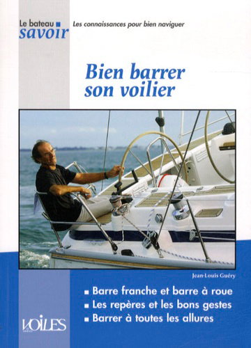 Couverture de Bien barrer son voilier : barre franche et barre à roue, les repères et les bons gestes, barrer à toutes les allures par Jean-Louis Guéry