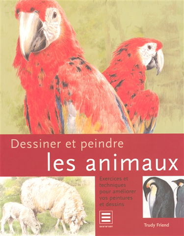 Dessiner et peindre les animaux : exercices et techniques pour améliorer vos peintures et dessins