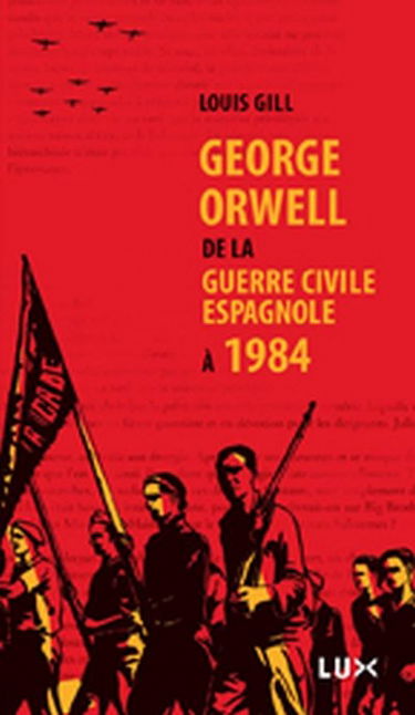 George Orwell : de la guerre civile espagnole à 1984