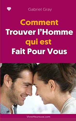 Comment Trouver l'Homme Qui Est Fait pour Vous