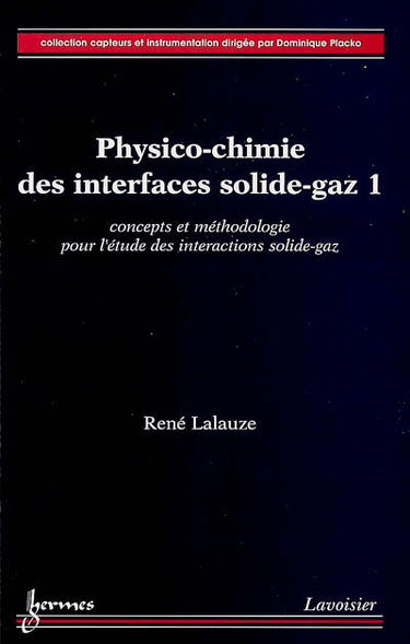 Physico-chimie des interfaces solide-gaz. Vol. 1. Concepts et méthodologie pour l'étude des interactions solide-gaz