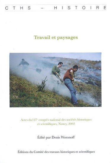 Travail et paysages : actes du 127e Congrès national des sociétés historiques et scientifiques, Nancy, 2002