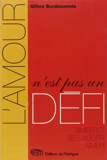 L'amour n'est pas un défi: Aimer et se laisser aimer