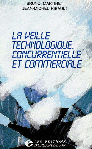 La Veille technologique, concurrentielle et commerciale : sources, méthodologie, organisation
