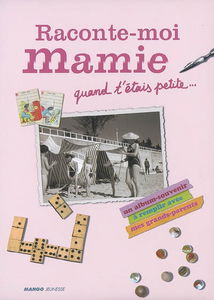 Raconte-moi mamie, quand t'étais petite... : un album-souvenir à remplir avec mes grands-parents