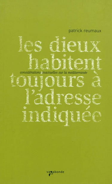 Les dieux habitent toujours à l'adresse indiquée : considérations inactuelles sur la Méditerranée