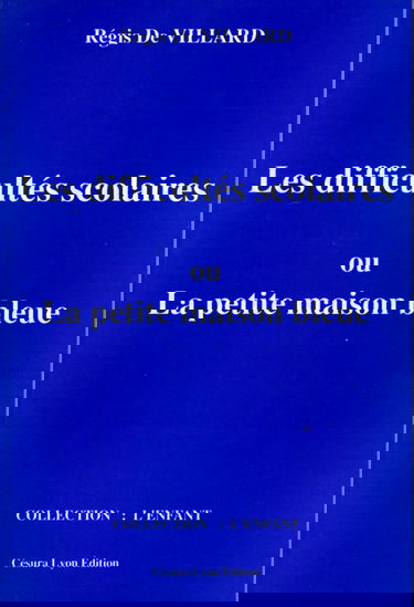 La petite maison bleue ou l'enfant, l'école et les difficultés scolaires