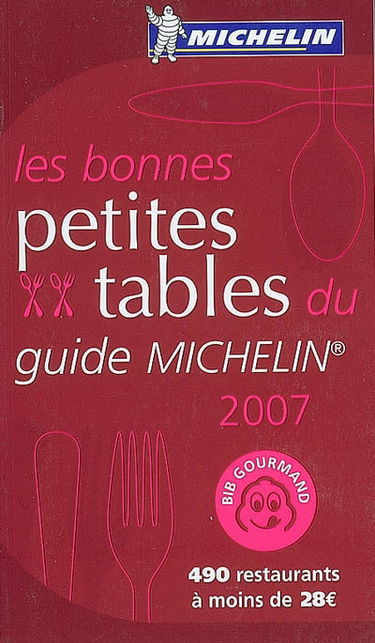 Les bonnes petites tables du guide Michelin 2007 : 490 restaurants à moins de 28 euros