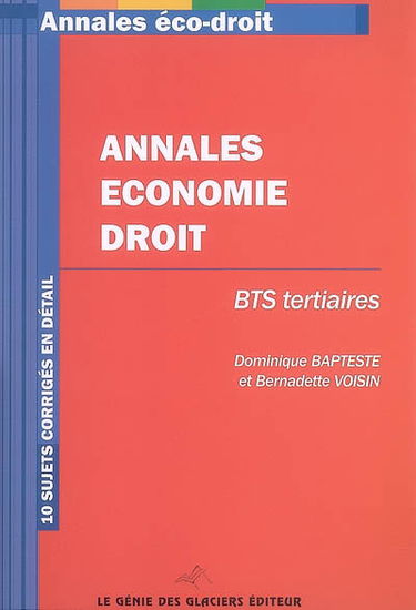 Annales économie droit : BTS tertiaires : 10 sujets corrigés en détail