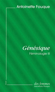 Féminologie. Vol. 3. Génésique
