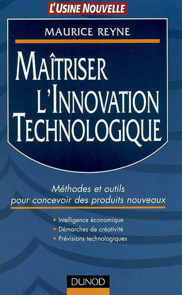 Maîtrise de l'innovation technologique : méthodes et outils pour concevoir des produits nouveaux