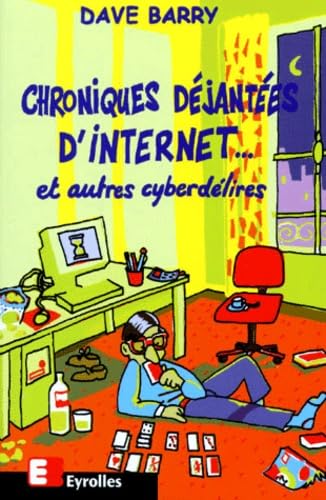 Chroniques déjantées de l'Internet : et autres cyberdélires