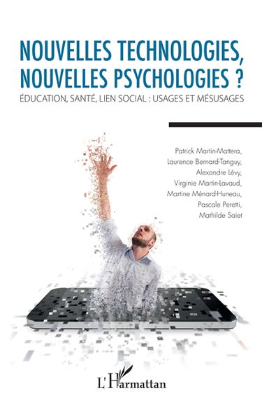 Nouvelles technologies, nouvelles psychologies ? : éducation, santé, lien social : usages et mésusages