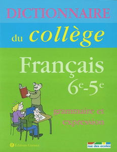 Dictionnaire du collège : français grammaire et expression 6e-5e