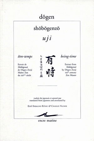 Shôbôgenzô. Uji. Être-temps : extrait de Shôbôgenzô de Dōgen Zenji. Being-time : extract from Shôbôgenzô by Dōgen Zenji