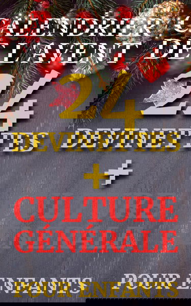 Calendrier de l'Avent Devinettes Et Culture Générale: 24 Énigmes & Faits Ludiques pour Émerveiller le Père Noël, Partager la Magie de Noël en Famille, ... et Favoriser leur Développement Personnel.