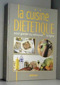 La cuisine diététique : Pour garder ou retrouver la ligne