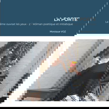 LA PORTE: La Dame ouvrait les yeux - 2 - Roman poétique et initiatique