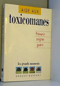 L'Aide aux toxicomanes : prévenir, soigner, guérir