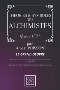 THÉORIES & SYMBOLES DES ALCHIMISTES: LE GRAND OEUVRE - Suivi d’un essai sur la bibliographie des Alchimistes du XIXe siècle Ouvrage orné de 15 figures - Par Albert Poisson - Édition 1891