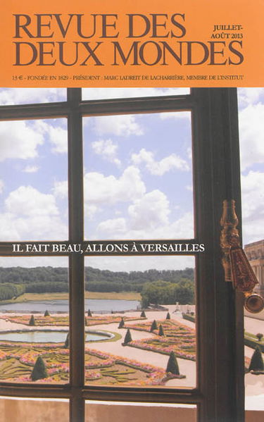 Revue des deux mondes, n° 7-8 (2013). Il fait beau, allons à Versailles