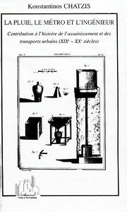 La pluie, le métro et l'ingénieur : contribution à l'histoire de l'assainissement et des transports urbains (XIXe-XXe siècle)