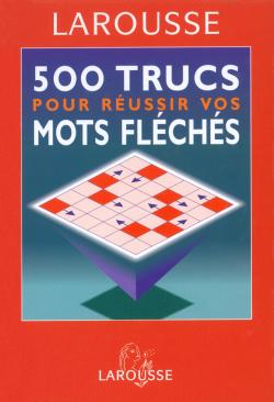 500 trucs pour réussir vos mots fléchés