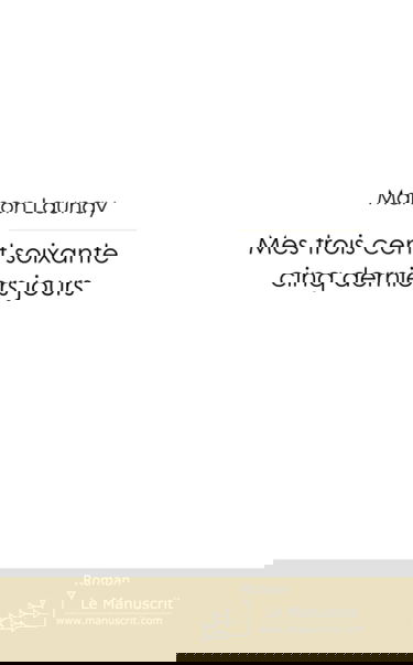 MES TROIS CENT SOIXANTE CINQ DERNIERS JOURS