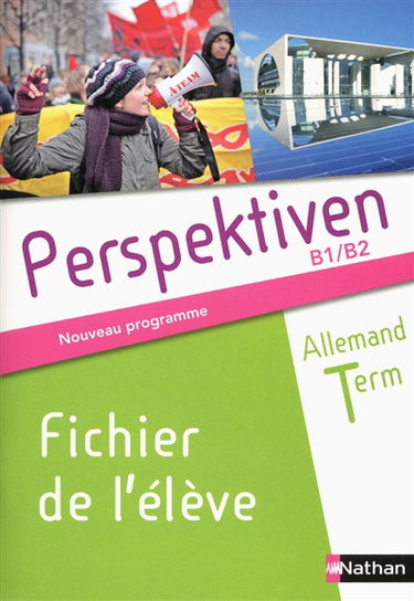 Perspektiven, allemand terminale, B1-B2 : fichier de l'élève : nouveau programme