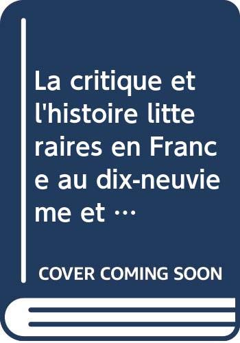 La critique et l'histoire littéraires en France au dix-neuvième et au début du vingtième siècles.