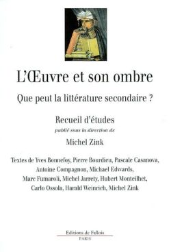 L'oeuvre et son ombre : que peut la littérature secondaire ? : recueil d'études