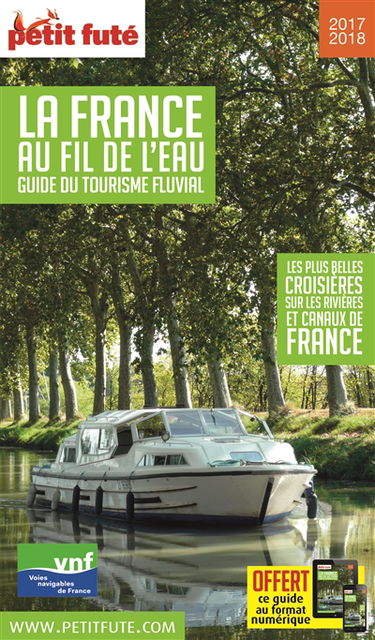 La France au fil de l'eau, guide du tourisme fluvial : les plus belles croisières sur les rivières et canaux de France : 2017-2018