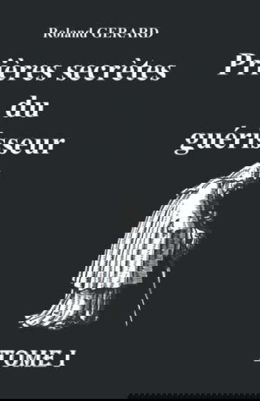 Prières secrètes du guérisseur: Tome I