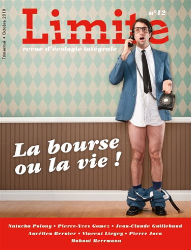 Limite : revue d'écologie intégrale pour le combat culturel, n° 12. La bourse ou la vie !