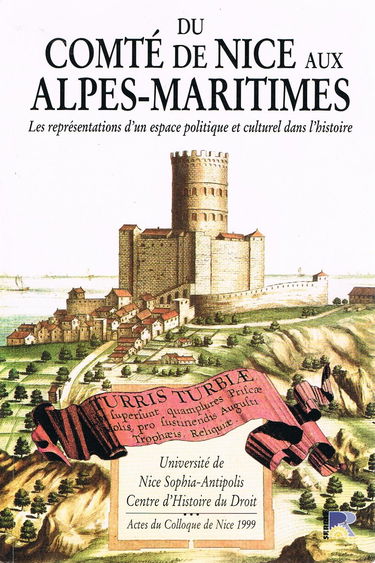 Du comté de Nice aux Alpes-Maritimes: Les représentations d'un espace politique et culturel dans l'histoire