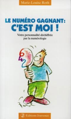 Le numéro gagnant, c'est moi ! : votre personnalité déchiffrée par la numérologie
