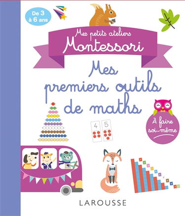 Mes premiers outils de maths : mes petits ateliers Montessori : de 3 à 6 ans