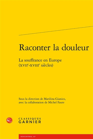 Couverture de Raconter la douleur : la souffrance en Europe (XVIIe-XVIIIe siècles)