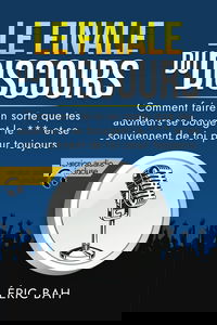 Le Finale du Discours: Manuel d’éloquence et de rhétorique pour la prise de parole en public | Exercices pratiques d’art oratoire | Pour leaders, orateurs et conférenciers, amateurs ou professionnels