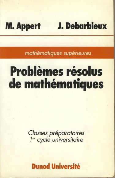 Problèmes résolus de Mathématiques, classes préparatoires 1er cycle universitaire
