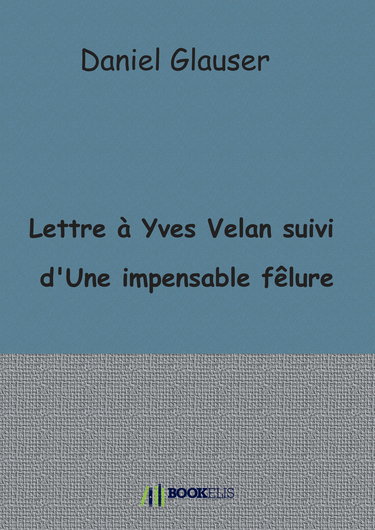 Lettre à Yves Velan suivi d'Une impensable fêlure