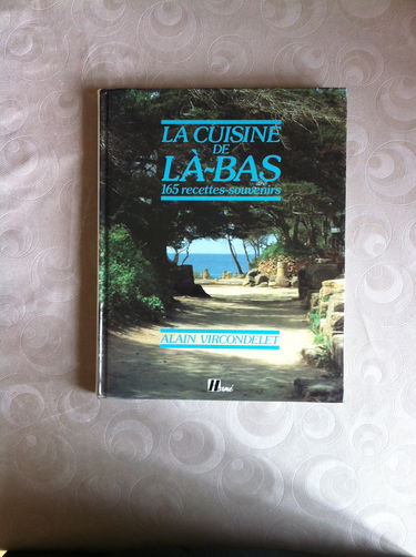 La Cuisine de là-bas : 165 recettes souvenirs
