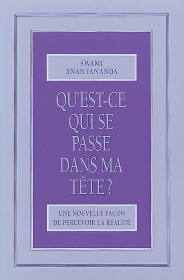 Qu'est-ce qui se passe dans ma tête ? : une nouvelle façon de percevoir la réalité